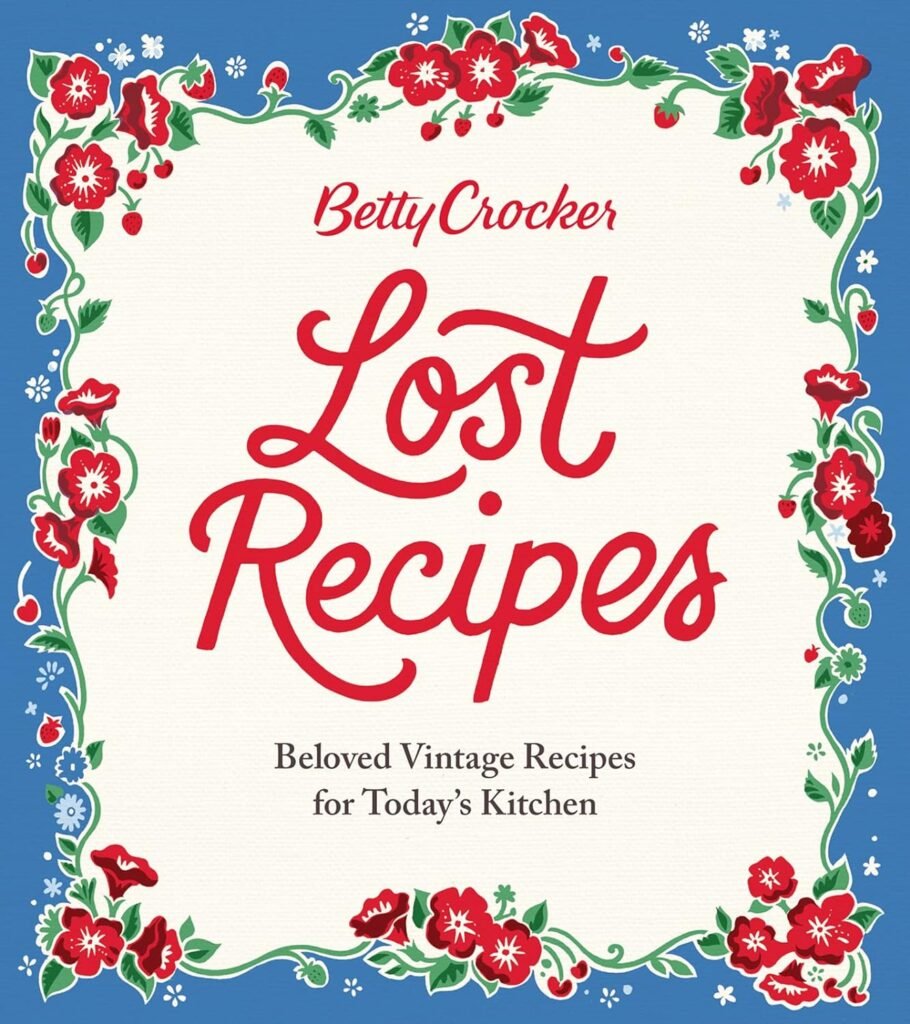 Betty Crocker Lost Recipes: Beloved Vintage Recipes for Todays Kitchen     Hardcover – October 10, 2017