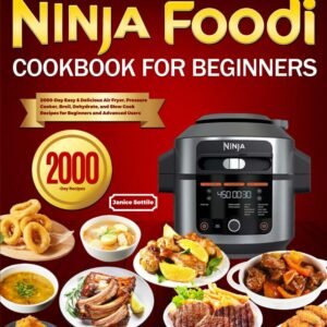 the latest ninja foodi cookbook for beginners 2000 day easy delicious air fryer pressure cooker broil dehydrate and slow